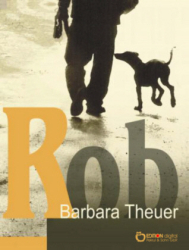 : Barbara Theuer - Rob - Lustige und lehrreiche Abenteuer eines Dobermannwelpen