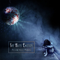 : She Hates Emotions - Melancholic Maniac (2020)