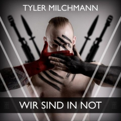 : Tyler Milchmann - Wir Sind In Not (2020)