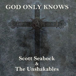 : Scott Seabock & The Unshakables - God Only Knows (2021)