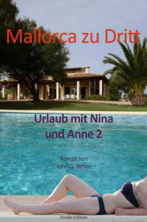 : John O. White - Urlaub mit Nina und Anne 2 - Mallorca zu Dritt