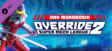 : Override 2 Super Mech League Dan Moroboshi Build 6469228-Chronos