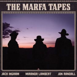 : Jack Ingram, Miranda Lambert & Jon Randall - The Marfa Tapes (2021)