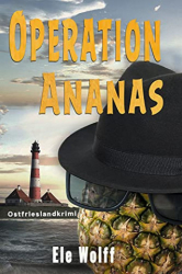 : Ele Wolff - Operation Ananas Ostfrieslandkrimi (Ein Fall für Emely Petersen)