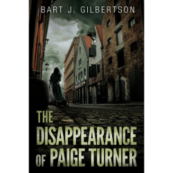 : Bart J  Gilbertson - The Disappearance of Paige Turner A Novella