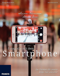 : Fotografie mit dem Smartphone (Der Fotokurs für smarte Bilder hier und jetzt)