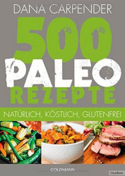 : 500 Paleo - Rezepte Natürlich,köstlich,glutenfrei