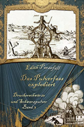 : Edith Parzefall - Das Pulverfass explodiert (Druckerschwaerze und Schwarzpulver 3)