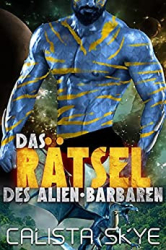 : Calista Skye - Alien-Barbaren 12 - Das Raetsel des Alien-Barbaren