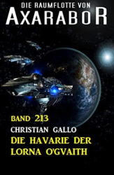 : Christian Gallo - Die Raumflotte von Axarabor 213 - Die Havarie der Lorna Ogvaith