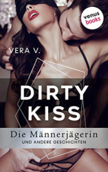 : Vera V  - Dirty Kiss - Die Maennerjaegerin