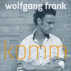 : Wolfgang Frank - Komm mit mir & halt mich (2021)