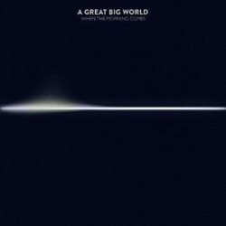 : A Great Big World - When The Morning Comes (2015)