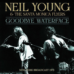 : Neil Young & The Santa Monica Flyers - Goodbye Waterface (2021)