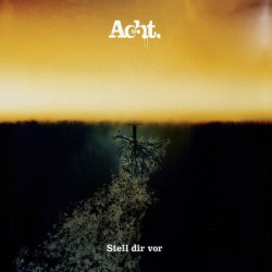 : Acht - Stell Dir Vor (2010)