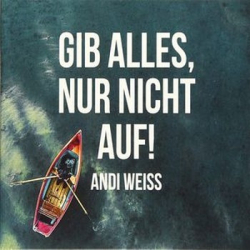 : Andi Weiss - Gib Alles, Nur Nicht Auf (2019)