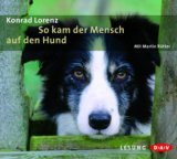 : Konrad Lorenz - So kam der Mensch auf den Hund