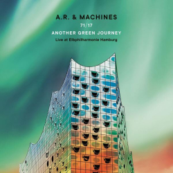 : A.R. & Machines - 71/17 Another Green Journey: Live at Elbphilharmonie Hamburg (2022)