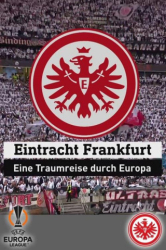 : Eintracht Frankfurt eine Traumreise durch Europa 2022 German Doku 720p Web x264-Tmsf