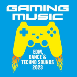 : Gaming Music - EDM, Dance and Techno Sounds 2023 (2023)