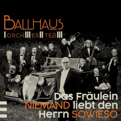 : Ballhaus Orchester - Das Fräulein NIEMAND liebt den Herrn SOWIESO (2023)