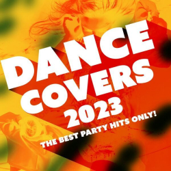 : Dance Covers 2023 - The Best Party Hits Only! (2023) Flac