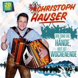 : Christoph Hauser - Wo Sind Die Hände, Heit Ist Wochenende (2022)