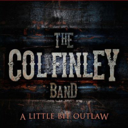 : Col Finley Band - A Little Bit Outlaw (2015)
