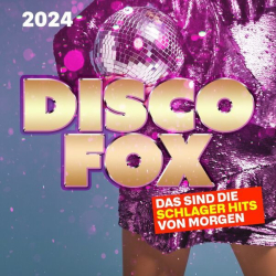 : Discofox 2024 - Das sind die Schlager Hits von Morgen (2023) Flac