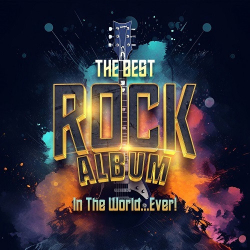 : The Best Rock Album In The World...Ever! (2023) Flac