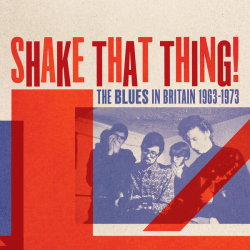 : Shake That Thing! The Blues In Britain 1963-1973 (2023)
