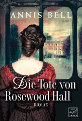 : Annis Bell - Die Tote von Rosewood Hall