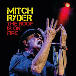 : Mitch Ryder - The Roof Is On Fire (2024)