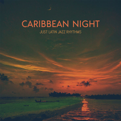 : Caribbean Night, Just Latin Jazz Rhythms (2024)