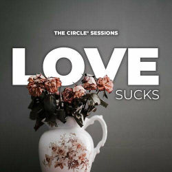 : LOVE SUCKS by The Circle Sessions (2024)