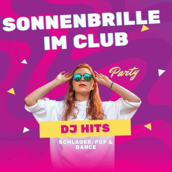 : Sonnenbrille im Club - Schlager, Pop & Dance - Party - DJ Hits (2024)