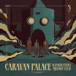 : Caravan Palace - Gangbusters Melody Club (2024)