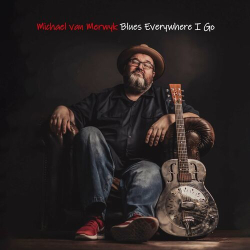 : Michael van Merwyk - Blues Everywhere I Go (2024)