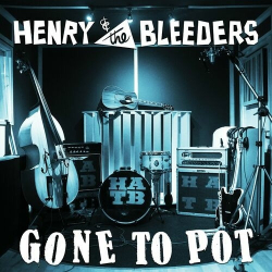 : Henry & The Bleeders - Gone To Pot (2024)