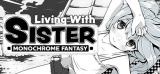 : Living With Sister Monochrome Fantasy-Tenoke