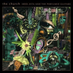: The Church - Eros Zeta and the Perfumed Guitars (2024)