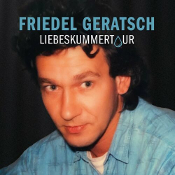 : Friedel Geratsch - Liebeskummertour (2024)