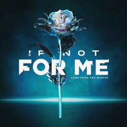 : If Not for Me - Everything You Wanted (2024)