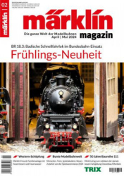 :  märklin Magazin Die ganze Welt der Modellbahnen No 02 2024