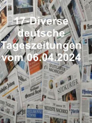 : 17- Diverse deutsche Tageszeitungen vom 06  April 2024
