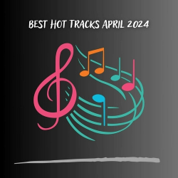 : Best Hot Tracks April 2024 (2024)