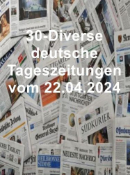 : 30- Diverse deutsche Tageszeitungen vom 22  April 2024
