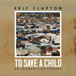 : Eric Clapton - To Save a Child (2024)