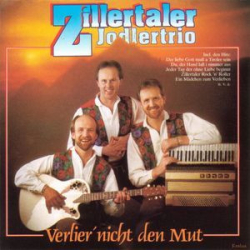 : Zillertaler Jodlertrio - Verlier' Nicht Den Mut (1991)