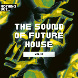 : Nothing But... The Sound Of Future House Vol. 27 (2024)
